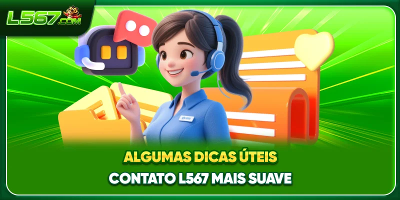 Algumas dicas úteis contato L567 mais suave