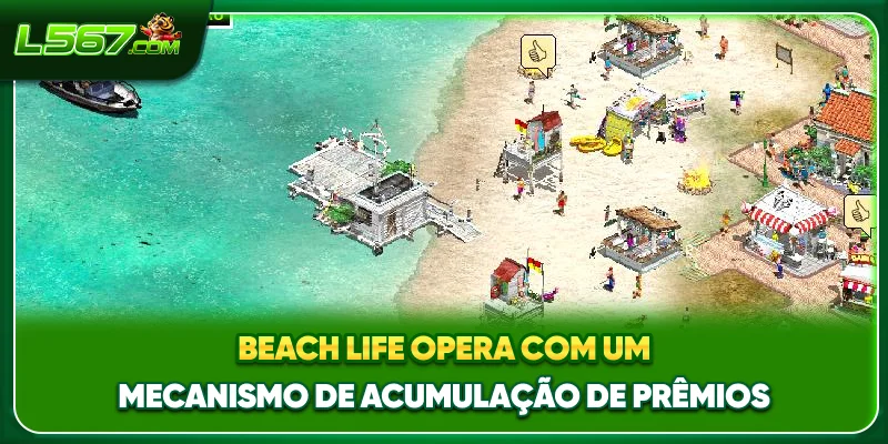 Beach Life opera com um mecanismo de acumulação de prêmios