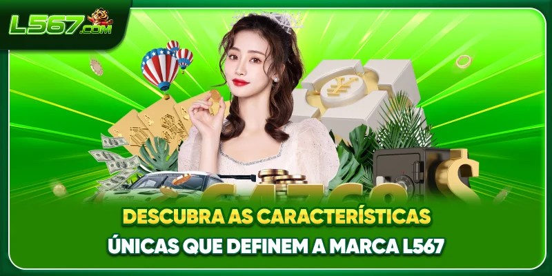 Descubra las características únicas que definem a marca L567