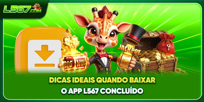 Dicas ideais quando baixar o app L567 concluído.