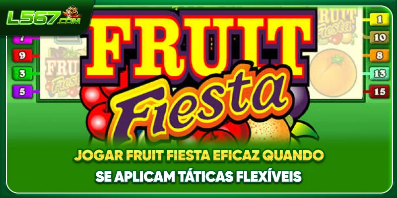 Jogar Fruit Fiesta eficaz quando se aplicam táticas flexíveis