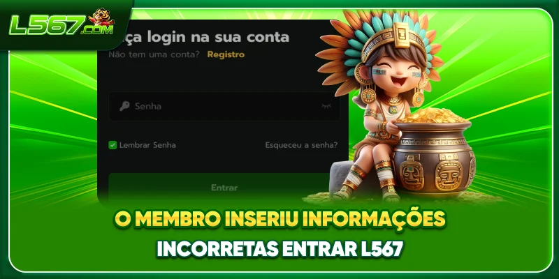 O membro inseriu informações incorretas entrar L567