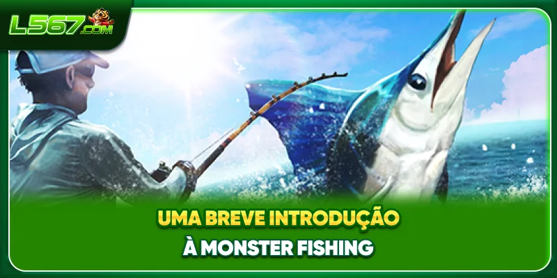 Uma breve introdução à Monster Fishing